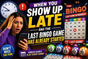when you show up late and the last bingo game has already started