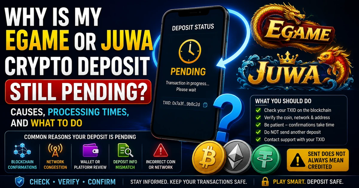Why Is My Egame or Juwa Crypto Deposit Still Pending? Causes, Processing Times, and What to Do
